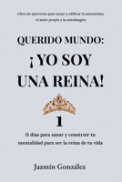 Querido Mundo: ¡Yo Soy una Reina! - 11 días para sanar y construir tu mentalidad para ser la reina de tu vida. (Autoestima, Amor Propio Y Autoimagen) B09KZGY11Z Book Cover