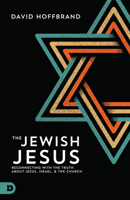 The Jewish Jesus: Reconnecting with the Truth about Jesus, Israel, and the Church 0768411041 Book Cover