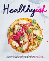 Healthyish: A Cookbook with Seriously Satisfying, Truly Simple, Good-For-You (but not too Good-For-You) Recipes for Real Life 1419726560 Book Cover