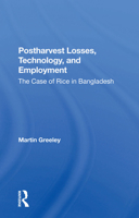 Postharvest Losses, Technology, and Employment: The Case of Rice in Bangladesh 0367283972 Book Cover