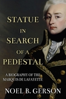 Statue in Search of a Pedestal: A Biography of the Marquis De Lafayette 1800553110 Book Cover