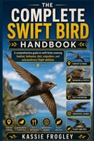 THE COMPLETE SWIFT BIRD HANDBOOK: A comprehensive guide to swift birds covering habitat, behavior, diet, migration, and extraordinary flight abilities B0GZ3BCWDK Book Cover