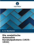 Die sowjetische Autonomie Karakalpakstans (1925-1932) (German Edition) 613976694X Book Cover