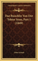 Daz Buochlin Von Der Tohter Syon, Part 1 (1849) 1167404580 Book Cover