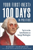 Your First (Next) 100 Days in Politics 0578867982 Book Cover