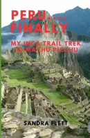 PERU....FINALLY: MY INCA TRAIL TREK TO MACHU PICCHU B0DXC46BTJ Book Cover