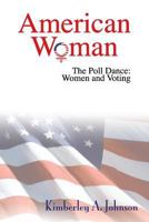 American Woman: The Poll Dance: Women and Voting 1500737313 Book Cover