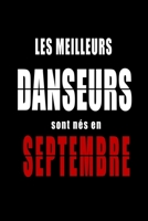 Les Meilleurs Danseurs sont nés en Septembre carnet de notes: Carnet de note pour les Danseurs nés en Septembre cadeaux pour un ami, une amie, un ... la famille né en Septembre B083XX4CYG Book Cover