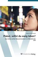 Plakat, willst du ewig leben?: Das letzte echte Massenmedium im Wandel der Zeit 363972092X Book Cover