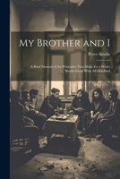 My Brother and I: A Brief Manual of the Principles That Make for a Wider Brotherhood With All Mankind 1022502700 Book Cover