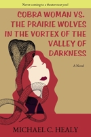 Cobra Woman vs. the Prairie Wolves in the Vortex of the Valley of Darkness B0F3XST5QR Book Cover