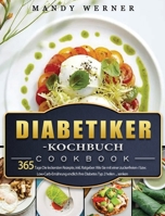 Diabetiker-Kochbuch: 365 Tage Die leckersten Rezepte, inkl. Ratgeber: Wie Sie mit einer zuckerfreien-/ bzw. Low-Carb-Ernährung endlich Ihre Diabetes Typ 2 heilen ... senken 1803670797 Book Cover