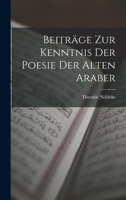 Beitrage Zur Kenntniss Der Poesie Der Alten Araber (1864) 1018330054 Book Cover