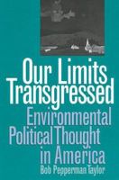 Our Limits Transgressed: Environmental Political Thought in America 0700607471 Book Cover