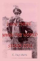 I Was There When the World Stood Still 1410702650 Book Cover