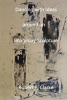 Dancing with Ideas Around an Imaginary Sculpture 1695363442 Book Cover