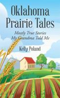 Oklahoma Prairie Tales: Mostly True Stories My Grandma Told Me 1514437929 Book Cover