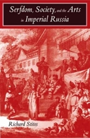 Serfdom, Society, and the Arts in Imperial Russia: The Pleasure and the Power 0300137575 Book Cover