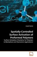 Spatially-Controlled Surface Activation of Preformed Polymers: Surface Activation Chemistry for Polymers in Biomedical and Electronics Applications 3639110080 Book Cover
