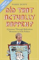 Did That Actually Happen?: A Journey Through Unbelievable Moments in Irish Politics 1444750402 Book Cover