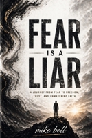 Fear is a Liar: A Journey from Fear to Freedom, Trust & Unwavering Faith B0GZF1RL6B Book Cover
