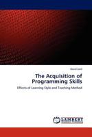 The Acquisition of Programming Skills: Effects of Learning Style and Teaching Method 384541989X Book Cover