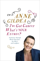 I've Got Cancer, What's Your Excuse? 1444743430 Book Cover