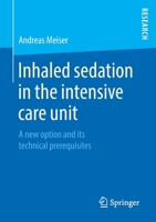 Inhaled sedation in the intensive care unit: A new option and its technical prerequisites 3658273518 Book Cover