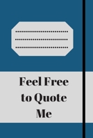 Feel Free to Quote Me: 120 pages notebook with glossy cover .different designs with different colors 1654895180 Book Cover
