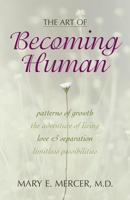 The Art of Becoming Human: Patterns of Growth, the Adventure of Living, Love & Separation, Limitless Possibilities 1573929409 Book Cover