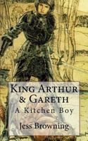 King Arthur & Gareth: A Kitchen Boy 154299750X Book Cover