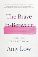 The Brave In-Between: Notes from the Last Room 0306831791 Book Cover