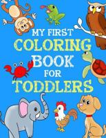 My First Coloring Book for Toddlers: Educational & Easy Animal Coloring Books for Kids 1545057818 Book Cover