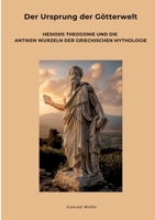 Der Ursprung der Götterwelt: Hesiods Theogonie und die antiken Wurzeln der griechischen Mythologie (German Edition) 3384478363 Book Cover
