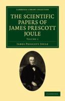 The Scientific Papers of James Prescott Joule: Volume 1 1108028829 Book Cover