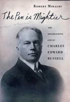 The Pen Is Mightier: The Muckraking Life of Charles Edward Russell 0312292929 Book Cover