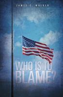 Who Is to Blame? 1498411258 Book Cover