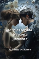 La Mia Fragilità Nascosta (Romance) B0CRPKYYV3 Book Cover