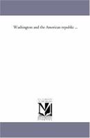 Washington and the American republic, v. 3 151208459X Book Cover