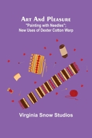 Art and Pleasure: Painting with Needles; New Uses of Dexter Cotton Warp 9355759290 Book Cover