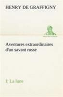 Aventures extraordinaires d'un savant russe; I. La lune 3849135853 Book Cover