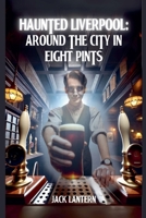 Haunted Liverpool: Around the City in 8 Pints B0GFQ9HQ16 Book Cover