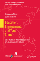 Education, Engagement, and Youth Crime: Case Studies in the Lived Experience of Education and Recidivism (Education in the Asia-Pacific Region: Issues, Concerns and Prospects, 71) 9819719259 Book Cover