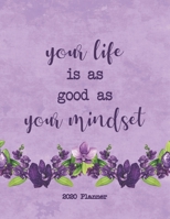 Your Life Is As Good As Your Mindset 2020 Planner: Dated Daily, Weekly, Monthly Planner with Calendar, Goals, To-Do, Gratitude, Habit and Mood Trackers, Affirmations and Holidays 1695466942 Book Cover