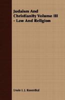 Judaism And Christianity Volume III - Law And Religion 1406726265 Book Cover