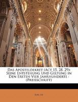 Das Aposteldekret (ACT 15, 28. 29): Seine Entstehung Und Geltung in Den Ersten Vier Jahrhunderte (Preisschrift) (Classic Reprint) 1141642298 Book Cover