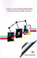 A Spare Capacity Planning Methodology for Wide Area Survivable Networks 158112046X Book Cover