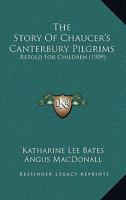 The Story Of Chaucer's Canterbury Pilgrims: Retold For Children 1019228148 Book Cover