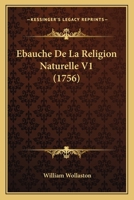 Ebauche De La Religion Naturelle V1 (1756) 0270645799 Book Cover