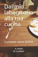 Dal mio laboratorio alla tua cucina: Cuciniamo senza glutine B08NVJDCP3 Book Cover